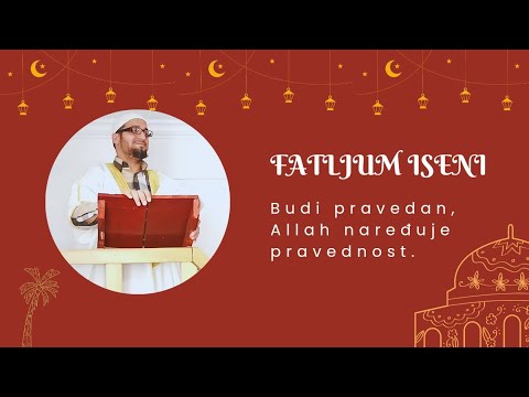 Budi pravedan, Allah naređuje pravednost i pravdu. - EF. FATLJUM ISENI