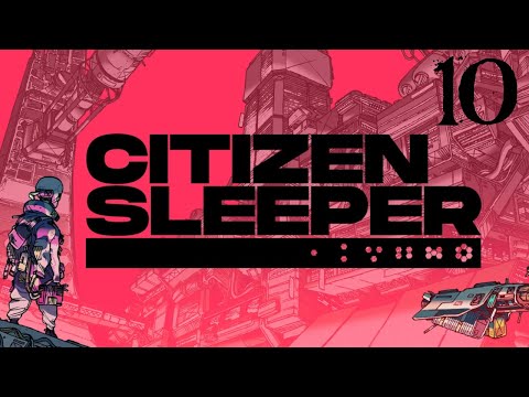 SB Plays Citizen Sleeper 10 - Taking Care