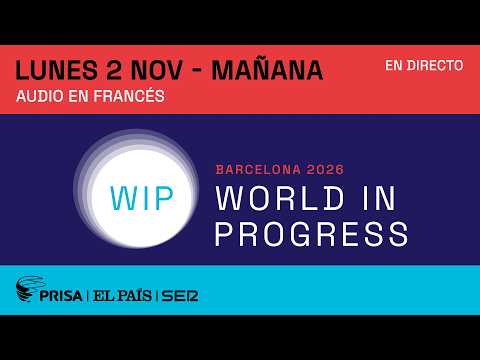 DIRECTO WIP 2026 | Foro World in Progress Barcelona, sesión de mañana (audio francés) | EL PAÍS