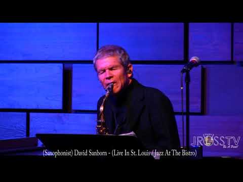 James Ross @ (Saxophonist) David Sanborn - "Solo @ The Bistro" - www.Jross-tv. com (St. Louis)