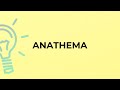 What is the meaning of the word ANATHEMA?