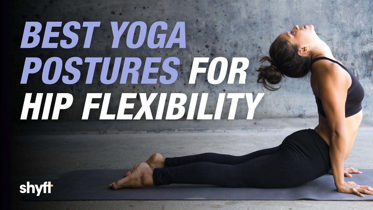 Best Yoga Postures for Hip Flexibility | Shyft | Yoga & Nutrition