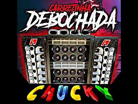 Chucky 22 - Carretinha Debochada (BAILE de RUA)