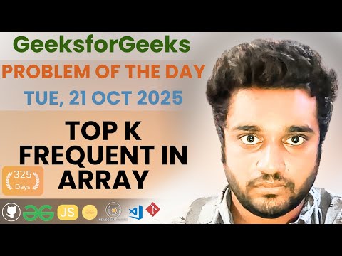 Top K Frequent in Array solved in JS | GfG | POTD | Streak 325 | Tue, 21 Oct 2025