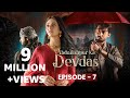 Abdullahpur Ka Devdas Episode 7 Bilal Abbas Khan Sarah Khan Raza Talish