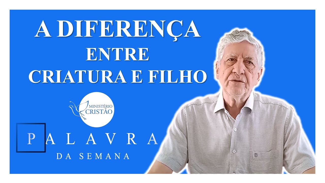 A DIFERENÇA ENTRE CRIATURA E FILHO |  Pr. Emílio Hernandes