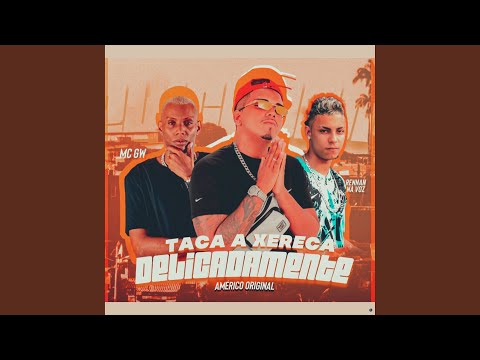 Taca a Xereca Delicadamente (feat. Rennan Na Voz)