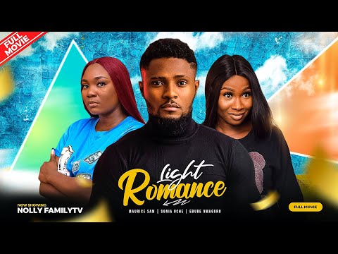 LIGHT ROMANCE - Maurice Sam, Sonia Uche, Ebube Nwaguru 2023 Nigerian Nollywood Romantic Movie