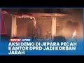 Aksi Demo Di Kabupaten Jepara Pecah Kantor DPRD Jadi Korban Amukan Massa