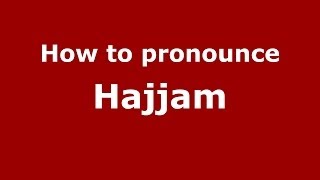 How to pronounce Hajjam