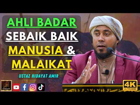 Ustaz Hidayat Amir - AHLI BADAR SEBAIK BAIK MANUSIA & MALAIKAT