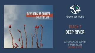 Dave Douglas Quintet | Brazen Heart - "Deep River"