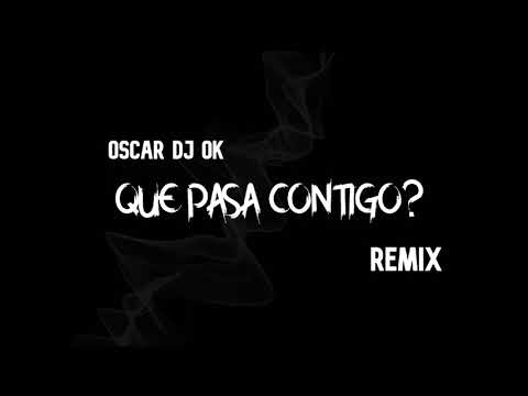 Que Pasa Contigo?(Remix) - OSCAR DJ OK, Sael, Randy, Jerry Di