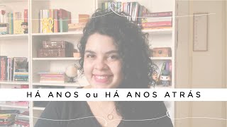 HÁ anos ou HÁ anos atrás?