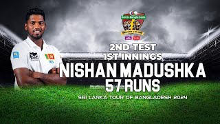 Nishan Madushka's 57 Runs Against Bangladesh  | 2nd Test | 1st Innings