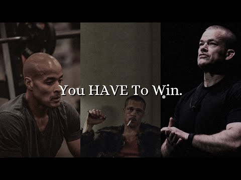 You HAVE To Win.