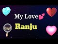 MY LOVE RANJU RANJU MY LOVE SONG RINGTONE RANJU NAME WHATSAPP STATUS