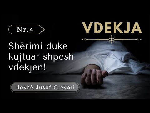VDEKJA #04 - Shërimi Duke Kujtuar Shpesh Vdekjen / Hoxhë Jusuf Gjevori