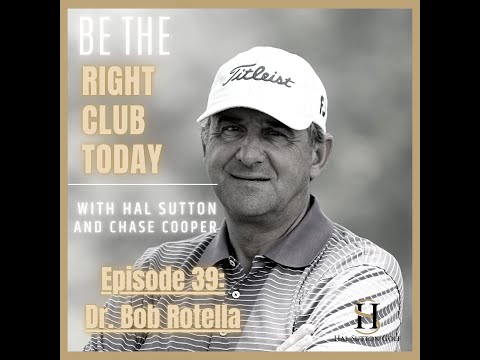 Be The Right Club Today Podcast, Episode 39: Dr  Bob Rotella