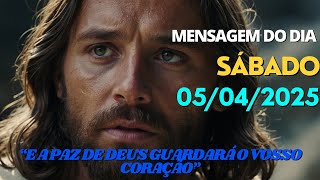 MENSAGEM DO DIA - 05/04/2025 - SÁBADO