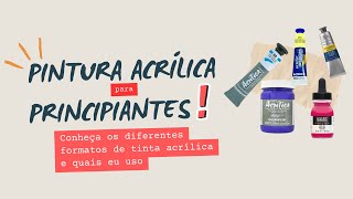 Pintura Acrílica para Iniciantes - Escolha de materiais - Tintas Acrílicas que uso