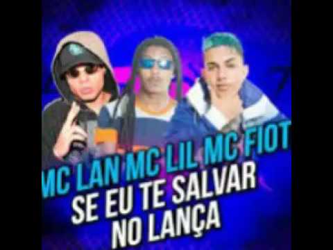 Mc LAN MC LiL e MC fioti - SE EU TE SALVAR NO LANÇA ( lançamento 2017)