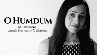 O Humdum Suniyo Re - (Reprise Version) A. R. Rahman | Vasuda Sharma &amp; J.K. ft Gianluca
