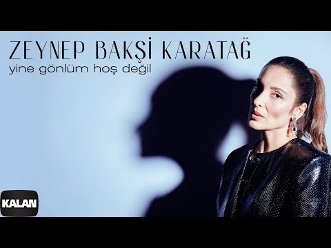 Zeynep Bakşi Karatağ - Yine Gönlüm Hoş Değil Ι Single © 2024 Kalan Müzik