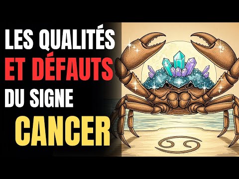 Les Qualités et Défauts du CANCER ♋ : La Vérité que Peu Connaît