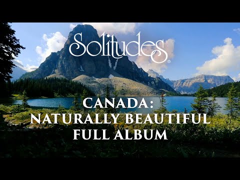 1 hour of Healing Music: Dan Gibson’s Solitudes - Canada: Naturally Beautiful (Full Album)