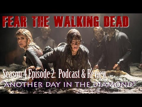Fear the Walking Dead 4x02 - Another Day in the Diamond Review & Podcast