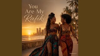 You Are My Rafiki
