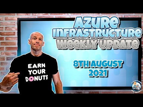 Azure Infrastructure Weekly Update - 8th August 2021