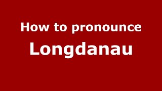 How to pronounce Longdanau