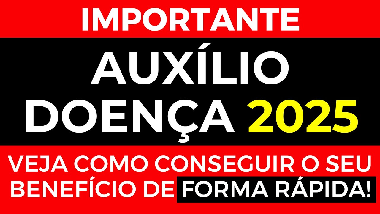 AUXÍLIO DOENÇA 2025 - Veja Como Conseguir o Seu Benefício de Forma Rápida!