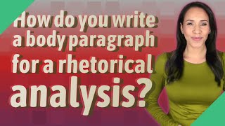 How do you write a body paragraph for a rhetorical analysis?