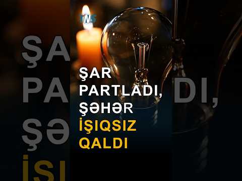 Şar partladı, şəhər işıqsız qaldı