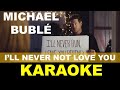 Michael Bublé - I'll Never Not Love You - Karaoke