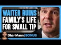 WAITER RUINS FAMILY S LIFE For Small TIP Dhar Mann Bonus