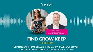 Scaling Without Chaos: Hire Early, Own Outcomes and Align on Purpose (with Andrew McVeigh)