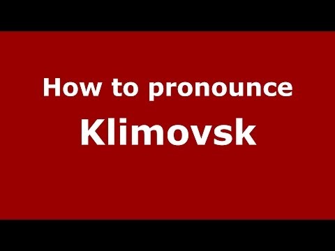 How to pronounce Klimovsk (Russian/Russia)  - PronounceNames.com