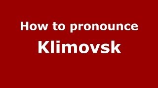 How to pronounce Klimovsk