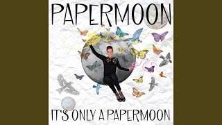It&#39;s Only a Papermoon