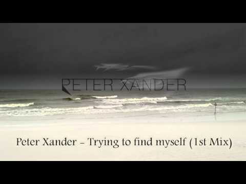 Peter Xander - Trying to find myself (1st Mix)