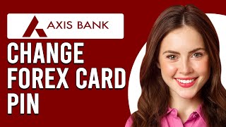 How To Change Forex Card PIN On Your Axis Bank (How Do I Generate New Forex Card PIN On Axis Bank?)