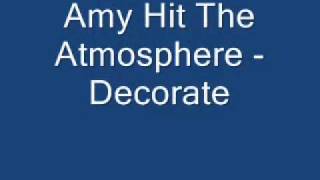 Amy Hit The Atmosphere - Decorate