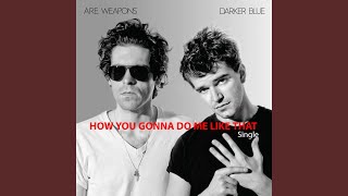 How You Gonna Do Me Like That - ARE Weapons