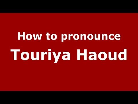 How to pronounce Touriya Haoud (Arabic/Morocco) - PronounceNames.com