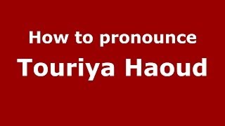 How to pronounce Touriya Haoud
