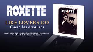 ROXETTE — &quot;Like Lovers Do&quot; (Subtítulos Español - Inglés)